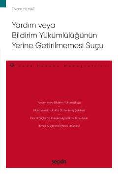 Seçkin Yayıncılık Yardım veya Bildirim Yükümlülüğünün Yerine Getirilmemesi Suçu - Ceza Hukuku Monografileri - - 1