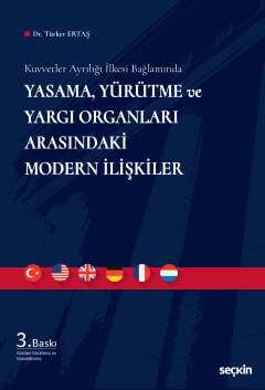 Seçkin Yayıncılık Kuvvetler Ayrılığı İlkesi Bağlamında Yasama, Yürütme ve Yargı Organları Arasındaki Modern İlişkiler - 1