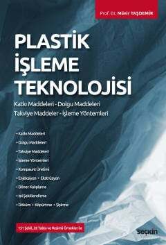 Seçkin Yayıncılık Plastik İşleme Teknolojisi Katkı Maddeleri - Dolgu Maddeleri Takviye Maddeler - İşleme Yöntemleri - 1