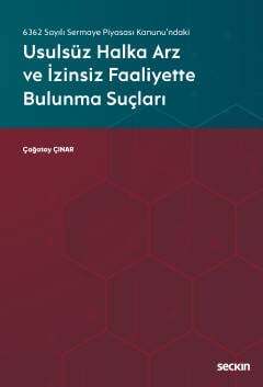 Seçkin Yayıncılık 6362 Sayılı Sermaye Piyasası Kanunundaki Usulsüz Halka Arz ve İzinsiz Faaliyette Bulunma Suçları - 1