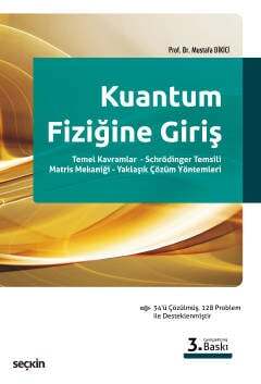 Seçkin Yayıncılık Kuantum Fiziğine Giriş Temel Kavramlar - Schrödinger Temsili - Matris Mekaniği - Yaklaşık Çözüm Yöntemleri - 1