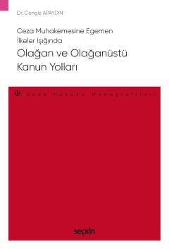 Seçkin Yayıncılık Ceza Muhakemesine Egemen İlkeler IşığındaOlağan ve Olağanüstü Kanun Yolları - 1