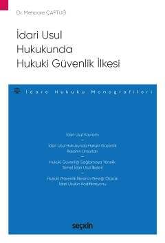 Seçkin Yayıncılık İdari Usul Hukukunda Hukuki Güvenlik İlkesi - İdare Hukuku Monografileri - - 1