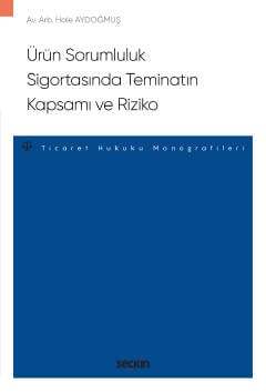 Seçkin Yayıncılık Ürün Sorumluluk Sigortasında Teminatın Kapsamı ve Riziko - Ticaret Hukuku Monografileri - - 1