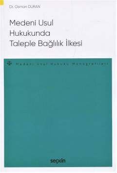 Seçkin Yayıncılık Medenî Usûl Hukukunda Taleple Bağlılık İlkesi - 1