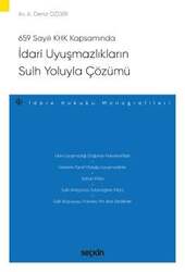Seçkin Yayıncılık - Seçkin Yayıncılık 659 Sayılı Kanun Hükmünde Kararname Kapsamındaİdari Uyuşmazlıkların Sulh Yoluyla Çözümü - İdare Hukuku Monografileri