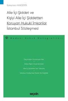 Seçkin Yayıncılık Aile İçi Şiddet ve Kişiyi Aile İçi Şiddetten Koruyan Hukuki İmkanlar - İstanbul Sözleşmesi - Medeni Hukuk Monografileri - 1