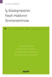 Seçkin Yayıncılık İş Sözleşmesinin Fesih Hakkının Sınırlandırılması - İş Hukuku Monografileri - - Seçkin Yayıncılık