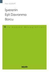Seçkin Yayıncılık - Seçkin Yayıncılık İşverenin Eşit Davranma Borcu - İş Hukuku Monografileri -