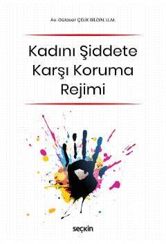 Seçkin Yayıncılık 6284 Sayılı Ailenin Korunması ve Kadına Karşı Şiddetin Önlenmesine Dair Yasa Kapsamında Kadını Şiddete Karşı Koruma Rejimi - 1