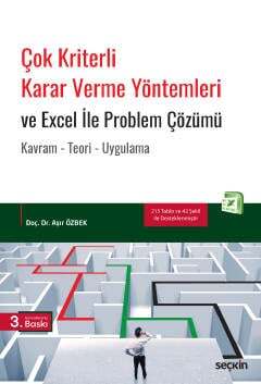 Seçkin Yayıncılık Çok Kriterli Karar Verme Yöntemleri ve Excel İle Problem Çözümü Kavram - Teori - Uygulama - 1