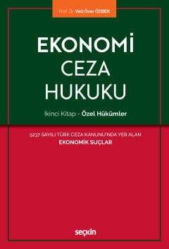 Seçkin Yayıncılık Ekonomi Ceza Hukuku - İkinci Kitap: Özel Hükümler 5237 Sayılı Türk Ceza Kanununda Yer Alan Ekonomik Suçlar - 1