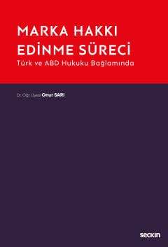 Seçkin Yayıncılık Türk ve ABD Hukuku BağlamındaMarka Hakkı Edinme Süreci - 1