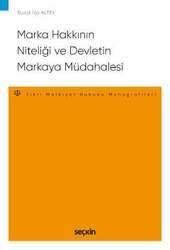Seçkin Yayıncılık Marka Hakkının Niteliği ve Devletin Markaya Müdahalesi - Fikri ve Sınai Mülkiyet Hukuku Monografileri - - Seçkin Yayıncılık