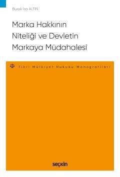 Seçkin Yayıncılık Marka Hakkının Niteliği ve Devletin Markaya Müdahalesi - Fikri ve Sınai Mülkiyet Hukuku Monografileri - - 1