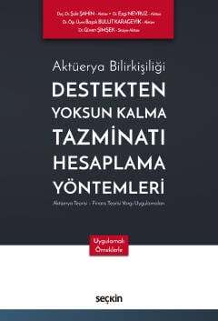 Seçkin Yayıncılık Aktüerya Bilirkişiliği Destekten Yoksun Kalma Tazminatı Hesaplama Yöntemleri Aktüerya Teorisi - Finans Teorisi - Yargı Uygulamaları - 1