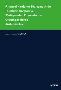 Seçkin Yayıncılık Finansal Kiralama Sözleşmesinde Tarafların Borçları ve Sözleşmeden Kaynaklanan Uyuşmazlıklarda Arabuluculuk - 1