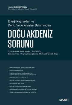 Seçkin Yayıncılık Enerji Kaynakları ve Deniz Yetki Alanları BakımındanDoğu Akdeniz Sorunu Enerji Güvenliği - Deniz Hukuku - Yetki Alanları - Sınırlandırılması Uyuşmazlıkların Çözümü - Münhasır Ekonomik Bölge - 1