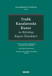 Seçkin Yayıncılık Trafik Kazalarında Kusur ve Bilirkişi Rapor Örnekleri - Seçkin Yayıncılık