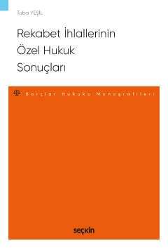 Seçkin Yayıncılık Rekabet İhlallerinin Özel Hukuk Sonuçları Borçlar Hukuku Monografileri - 1