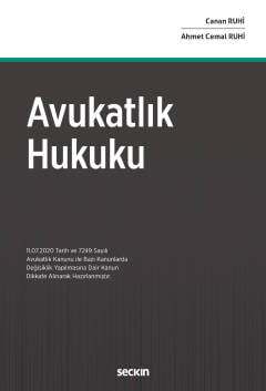 Seçkin Yayıncılık Avukatlık Hukuku 11.07.2020 Tarih ve 7249 Sayılı Avukatlık Kanunu ile Bazı Kanunlarda Değişiklik Yapılmasına Dair Kanun Dikkate Alınarak Hazırlanmıştır - 1