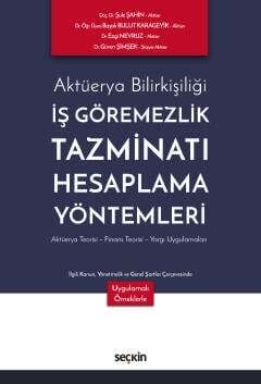 Seçkin Yayıncılık Aktüerya Bilirkişiliği - İş Göremezlik Tazminatı Hesaplama Yöntemleri Aktüerya Teorisi - Finans Teorisi - Yargı Uygulamaları - 1
