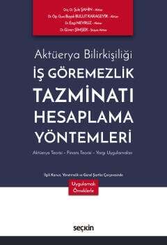 Seçkin Yayıncılık Aktüerya Bilirkişiliği - İş Göremezlik Tazminatı Hesaplama Yöntemleri Aktüerya Teorisi - Finans Teorisi - Yargı Uygulamaları - 1