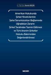 Seçkin Yayıncılık - Seçkin Yayıncılık Amerikan Hukukunda Şirket Yöneticilerinin Şahsi Sorumlulukları Bağlamında Uğradıkları Zararın Şirket Tarafından Tazmin Edilmesi ve Türk Anonim Şirketler Hukuku Bakımından Değerlendirilmesi