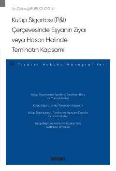 Seçkin Yayıncılık Kulüp Sigortası P&I Çerçevesinde Eşyanın Zıyaı veya Hasarı Halinde Teminatın Kapsamı - Ticaret Hukuku Monografileri - - 1