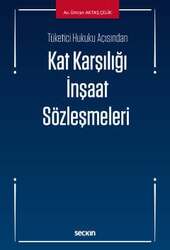 Seçkin Yayıncılık Tüketici Hukuku AçısındanKat Karşılığı İnşaat Sözleşmeleri - Seçkin Yayıncılık