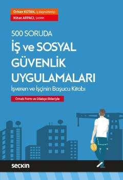 Seçkin Yayıncılık 500 Soruda İş ve Sosyal Güvenlik Uygulamaları İşveren ve İşçinin Başucu Kitabı - 1
