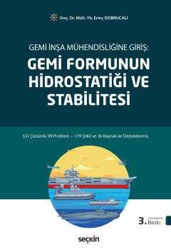 Seçkin Yayıncılık Gemi İnşa Mühendisliğine Giriş:Gemi Formunun Hidrostatiği ve Stabilitesi - 1