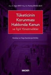 Seçkin Yayıncılık Tüketicinin Korunması Hakkında Kanun ve İlgili Yönetmelikler Gerekçeli - Yargı Kararları ile Birlikte - Seçkin Yayıncılık