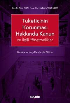 Seçkin Yayıncılık Tüketicinin Korunması Hakkında Kanun ve İlgili Yönetmelikler Gerekçeli - Yargı Kararları ile Birlikte - 1