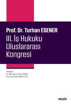 Seçkin Yayıncılık Prof. Dr. Turhan Esener III. İş Hukuku Uluslararası Kongresi - 1