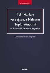 Seçkin Yayıncılık - Seçkin Yayıncılık Telif Hakları ve Bağlantılı Hakların Toplu Yönetimi ve Kamusal Denetimin Boyutları - Disiplinlerarası Bir Perspektif -