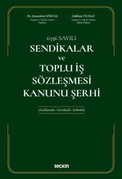 Seçkin Yayıncılık 6356 Sayılı Sendikalar ve Toplu İş Sözleşmesi Kanunu Şerhi Açıklamalı - Gerekçeli - İçtihatlı - 1