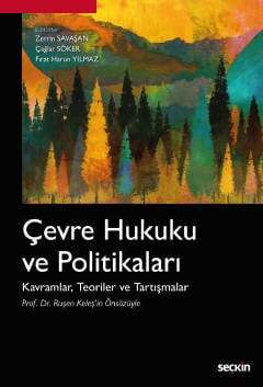 Seçkin Yayıncılık Çevre Hukuku ve Politikaları Kavramlar, Teoriler ve Tartışmalar - 1