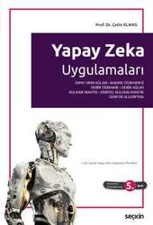 Seçkin Yayıncılık - Seçkin Yayıncılık Yapay Zeka Uygulamaları Yapay Sinir Ağı - Makine Öğrenmesi - Derin Öğrenme - Derin Ağlar - Bulanık Mantık - Sinirsel Bulanık Mantık - Genetik Algoritma