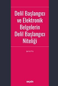 Seçkin Yayıncılık Delil Başlangıcı ve Elektronik Belgelerin Delil Başlangıcı Niteliği - 1