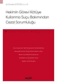 Seçkin Yayıncılık Hekimin Görevi Kötüye Kullanma Suçu Bakımından Cezai Sorumluluğu - Ceza Hukuku Monografileri - - 1