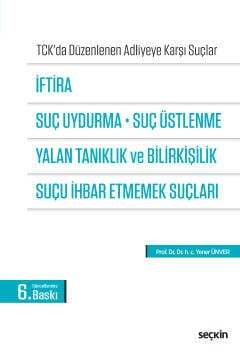 Seçkin Yayıncılık İftira, Suç Uydurma, Suç Üstlenme, Yalan Tanıklık ve Bilirkişilik, Suçu İhbar Etmemek Suçları TCKda Düzenlenen Adliyeye Karşı Suçlar - 1