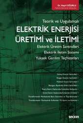 Seçkin Yayıncılık Teorik ve UygulamalıElektrik Enerjisi Üretimi ve İletimi Elektrik Üretim Santralleri - Elektrik İletim Sistemi Yüksek Gerilim Teçhizatları - Seçkin Yayıncılık