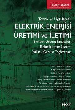 Seçkin Yayıncılık Teorik ve UygulamalıElektrik Enerjisi Üretimi ve İletimi Elektrik Üretim Santralleri - Elektrik İletim Sistemi Yüksek Gerilim Teçhizatları - 1