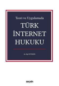 Seçkin Yayıncılık Teori ve Uygulamada Türk İnternet Hukuku - 1