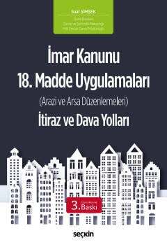 Seçkin Yayıncılık İmar Kanunu 18. Madde Uygulamaları İtiraz ve Dava Yolları Arazi ve Arsa Düzenlemeleri - 1