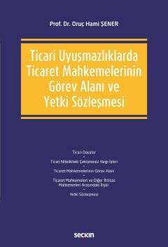 Seçkin Yayıncılık Ticari Uyuşmazlıklarda Ticaret Mahkemelerinin Görev Alanı ve Yetki Sözleşmesi - 1