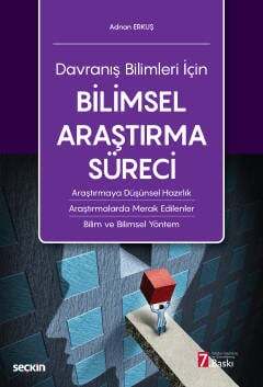 Seçkin Yayıncılık Davranış Bilimleri İçinBilimsel Araştırma Süreci Araştırmaya Düşünsel Hazırlık - Araştırmalarda Merak Edilenler - Bilim ve Bilimsel Yöntem - 1