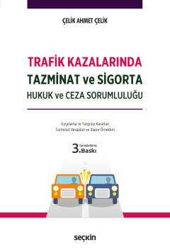 Seçkin Yayıncılık Trafik Kazalarında Tazminat ve Sigorta Hukuk ve Ceza Sorumluluğu Uygulama ve Yargıtay Kararları Hesaplama ve Rapor Örnekleri - 1