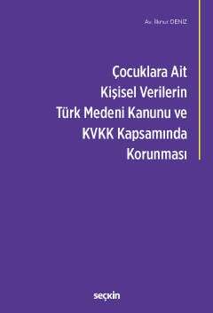 Seçkin Yayıncılık Çocuklara Ait Kişisel Verilerin Türk Medeni Kanunu ve Kişisel Verilerin Korunması Kanunu Kapsamında Korunması - 1